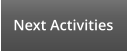 Next Activities